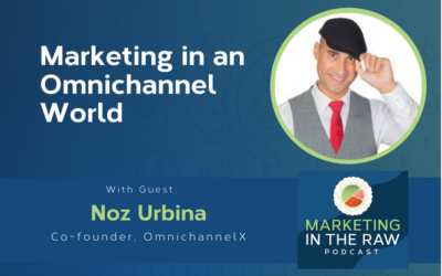 Marketing in an Omnichannel World | Featuring Noz Urbina | Ep. #30